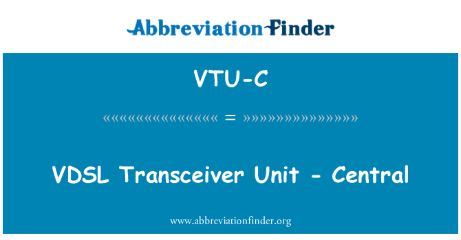 VTU-C: VDSL transceptor Unidade - Central