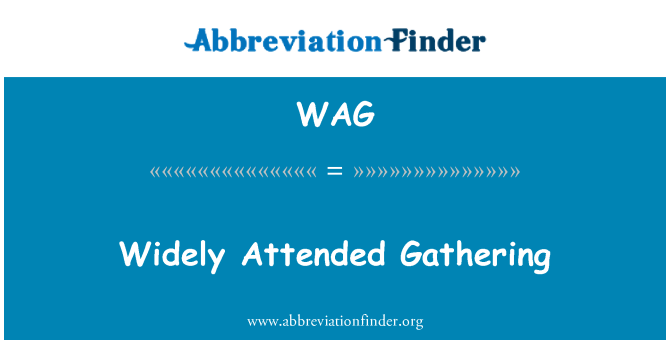 WAG: Widely Attended Gathering