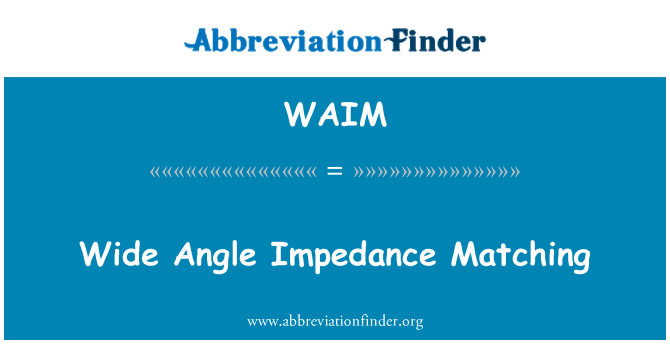 WAIM: Wide Angle impedansi Matching