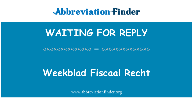 WAITING FOR REPLY: Weekblad Fiscaal Recht