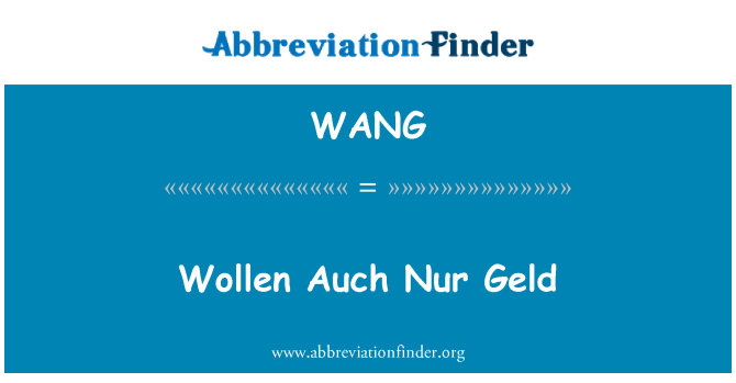 WANG: Wollen Auch Nur Geld