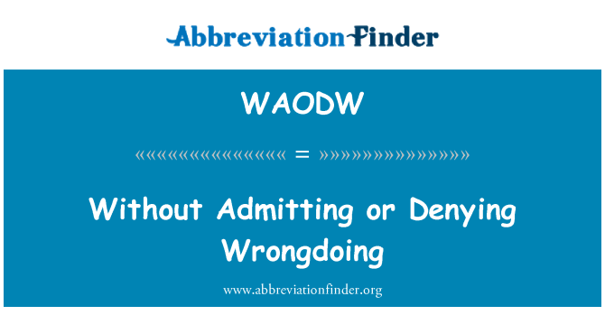 WAODW: Without Admitting or Denying Wrongdoing