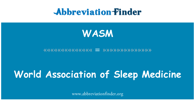 WASM: World Association of Sleep Medicine