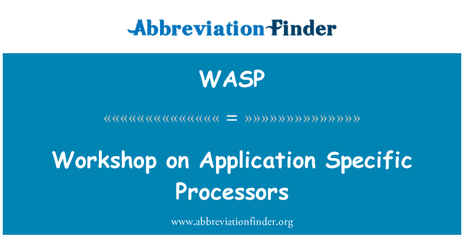 WASP: Workshop on Application Specific Processors