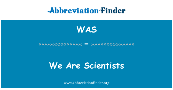 WAS: . אנחנו מדענים