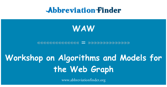 WAW: Workshop on Algorithms and Models for the Web Graph