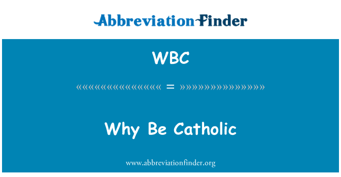 WBC: Proč být katolická