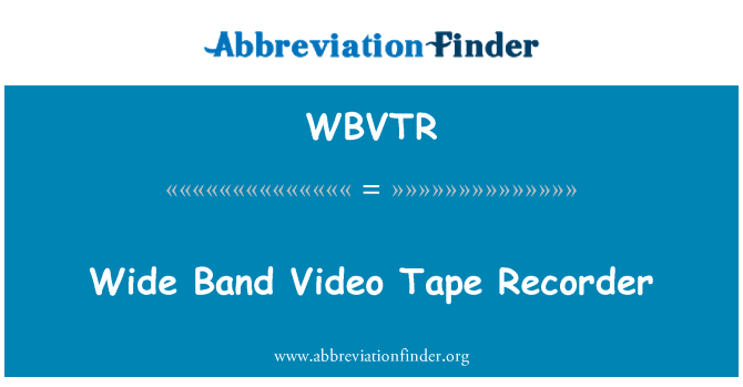 WBVTR: Wide Band Video Tape Recorder