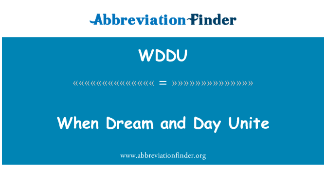 WDDU: When Dream and Day Unite