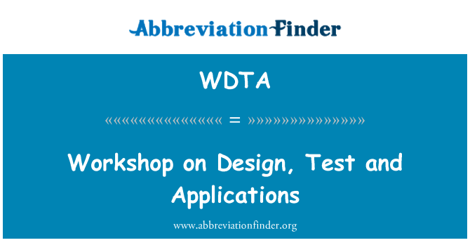 WDTA: Workshop on Design, Test and Applications