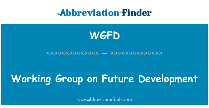 WGFD: Working Group on Future Development