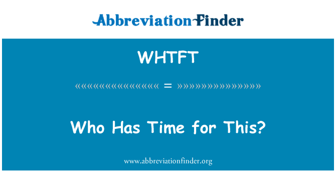 WHTFT: Ai có thời gian cho việc này?