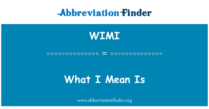 WIMI: What I Mean Is
