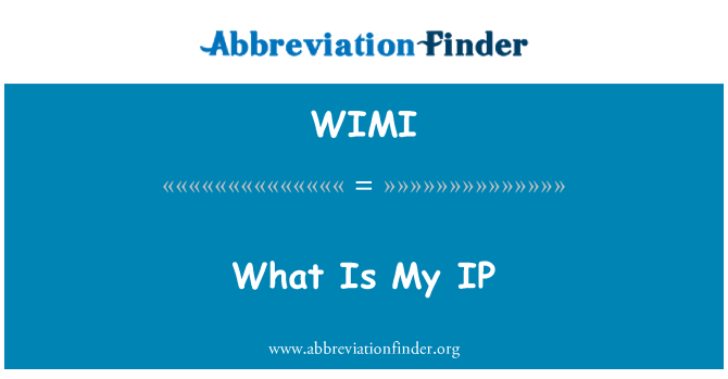 WIMI: What Is My IP