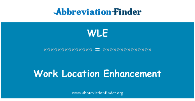 WLE: Work Location Enhancement