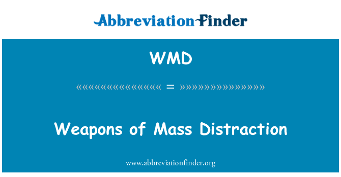 WMD: Weapons of Mass Distraction