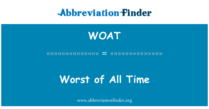 WOAT: Lo peor de todos los tiempos