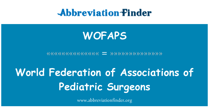 WOFAPS: Svjetska Federacija udruga za dječju kirurgiju
