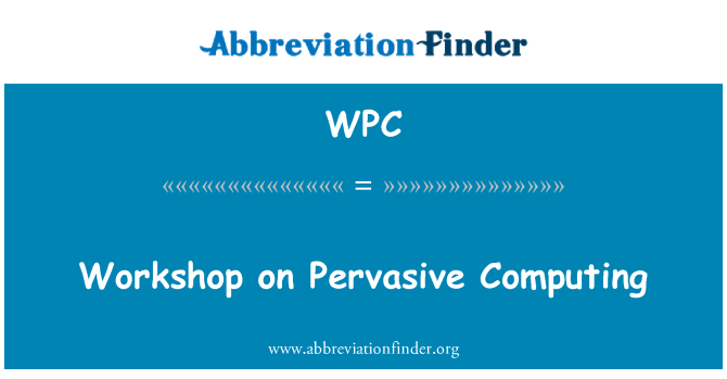 WPC: Workshop on Pervasive Computing