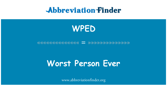 WPED: En kötü kişi şimdiye kadar