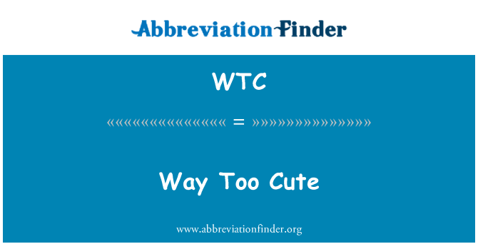 WTC: Way Too Cute