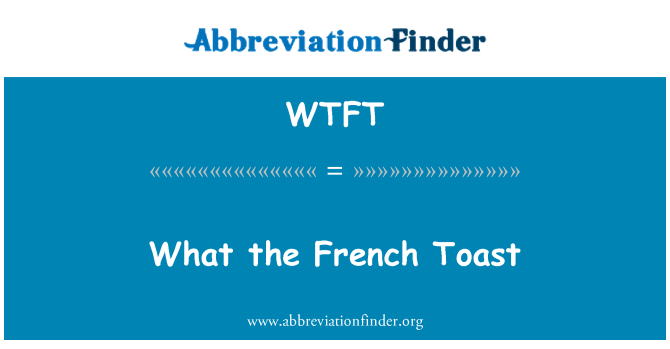 WTFT: What the French Toast