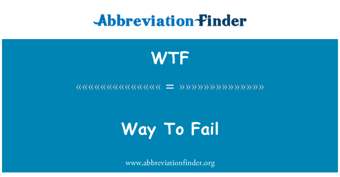WTF: Way To Fail