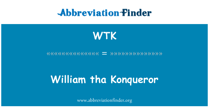 WTK: William tha Konqueror