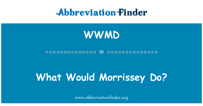 WWMD: Morrissey, comment ?