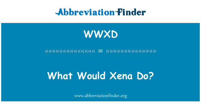 WWXD: Mitä tekisit Xena?