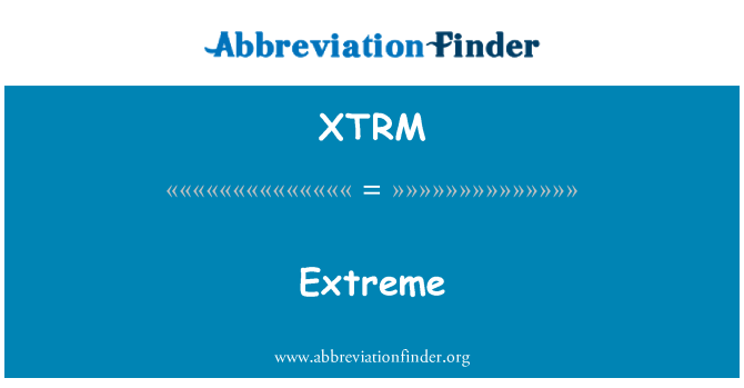 XTRM: Extreme