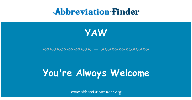 YAW: You're Always Welcome