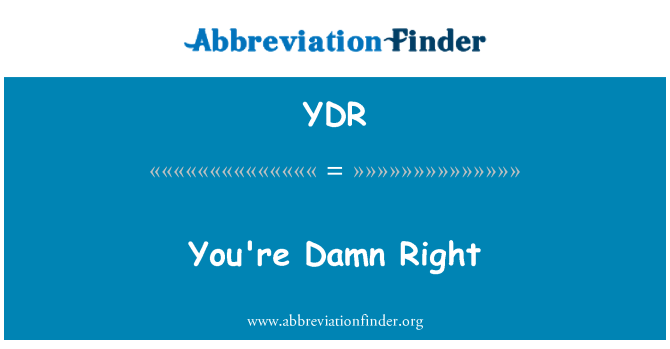 YDR: You're Damn Right