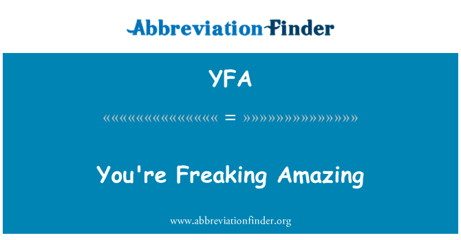 YFA: You're Freaking Amazing