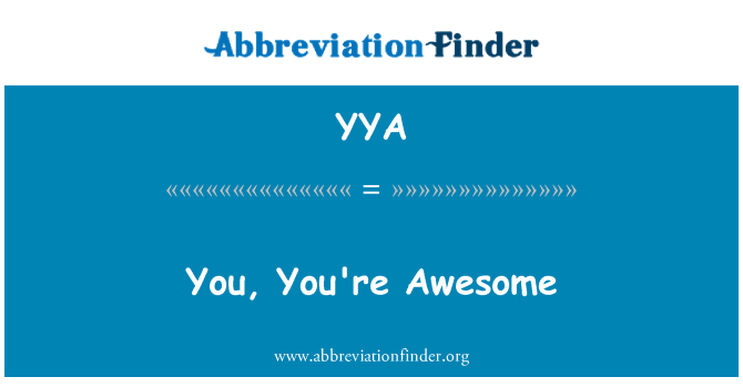 YYA: You, You're Awesome