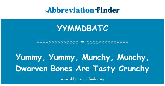 YYMMDBATC: Délicieux, délicieux, Munchy, Munchy, OS de nain sont savoureux croquants