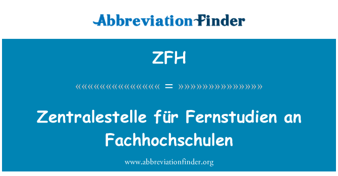 ZFH: Zentralestelle für Fernstudien o Fachhochschulen
