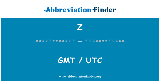 Z: GMT / UTC