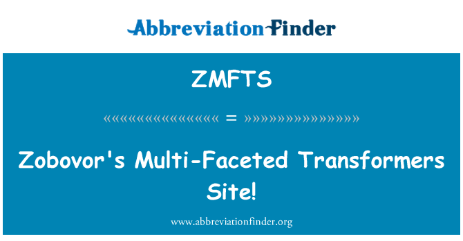 ZMFTS: Zobovor's Multi-Faceted Transformers Site!