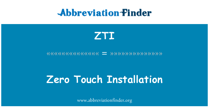 ZTI: Zero Touch Installation