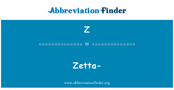 Z: Zetta-